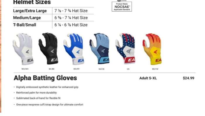 ALPHA BATTING GLOVES - Large/Extra Large | 7 ⅛ - 7 ¾ Hat Size
Medium/Large | 6 ⅝ - 7 ¼ Hat Size
T-Ball/Small | 6 ¼ - 6 ⅞ Hat Size

•Digitally embossed synthetic leather for enhanced grip
•Reinforced palm for more durability
•Sublimated back-of-hand for flexible fit
•One-piece neoprene cuff/strap design for ultimate comfort