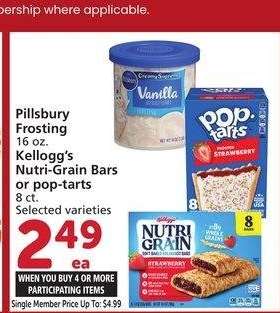 Pillsbury Frosting 16 oz. Kellogg's Nutri-Grain Bars or pop-tarts 8 ct. - Selected varieties
Single Member Price Up To: $4.99

Mix or match on four or more participating items in a single transaction. With Membership where applicable.