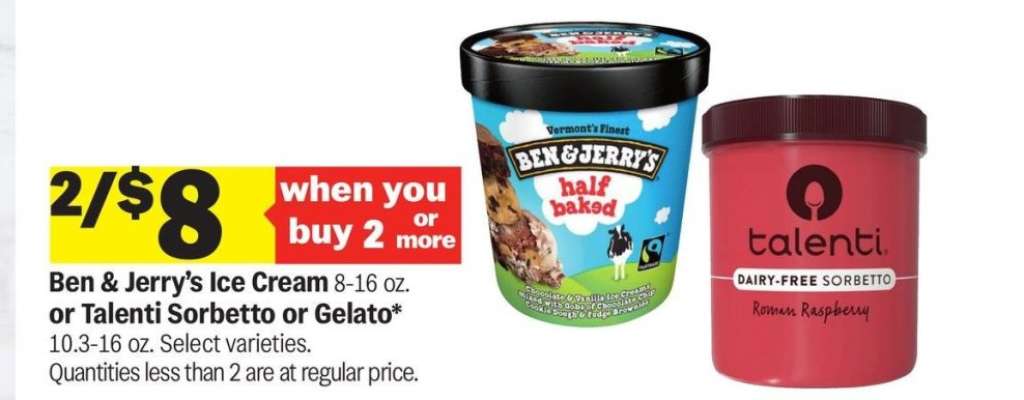 Ben & Jerry's Ice Cream 8-16 oz. or Talenti Sorbetto or Gelato* 10.3-16 oz. - 10.3-16 oz. Select varieties.
Quantities less than 2 are at regular price.