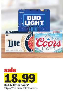 Bud, Miller or Coors - 24 pk./12 oz. cans. Select varieties.

Not all advertised alcoholic beverages available in all stores. All wine 750ml unless otherwise noted. Please consume alcoholic beverages in moderation. Plus deposit where applicable.