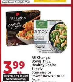 P. F. Chang's Bowls 11 oz. Healthy Choice Simply Steamers or Power Bowls 9-10 oz. - Selected varieties
Single Member Price Up To: $5.49

Mix or match on four or more participating item in a single transaction. With Membership where applicable.
