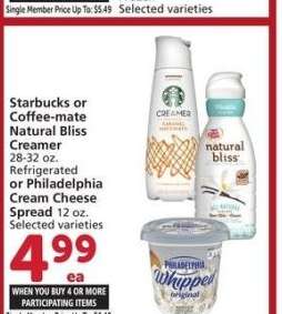 Starbucks or Coffee-mate Natural Bliss Creamer 28-32 oz. Refrigerated or Philadelphia Cream Cheese Spread 12 oz. - Selected varieties
Single Member Price Up To: $6.49

Mix or match on four or more participating items in a single transaction. With Membership where applicable.
