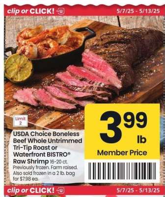 USDA Choice Boneless Beef Whole Untrimmed Tri-Tip Roast or Waterfront BISTRO® Raw Shrimp - 16-20 ct. Previously frozen. Farm raised. Also sold frozen in a 2 lb. bag for $7.98 ea.