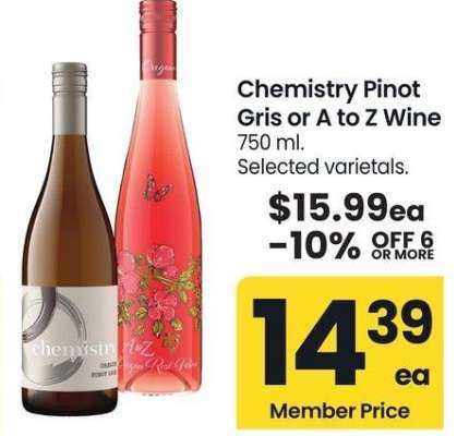 Chemistry Pinot Gris or A to Z Wine - 750 ml.
Selected varietals.