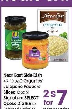 Near East Side Dish 4.7-10 oz O Organics® Jalapeño Peppers Sliced 12 oz or Signature SELECT® Queso Dip 15.5 oz - Selected Varieties