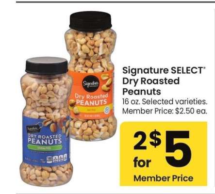 Signature SELECT® Dry Roasted Peanuts - 16 oz. 
Selected varieties. 
Member Price: $2.50 ea.