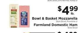 Bowl & Basket Mozzarella or Farmland Domestic Ham