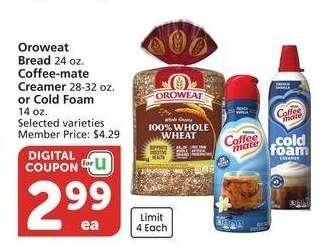 Oroweat Bread 24 oz. Coffee-mate Creamer 28-32 oz. or Cold Foam 14 oz. - Selected varieties
Member Price: $4.29