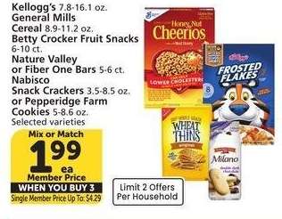 Kellogg's 7.8-16.1 oz. General Mills Cereal 8.9-11.2 oz. Betty Crocker Fruit Snacks 6-10 ct. Nature Valley or Fiber One Bars 5-6 ct. Nabisco Snack Crackers 3.5-8.5 oz. or Pepperidge Farm Cookies 5-8.6 oz. - Selected varieties
Mix or Match
Single Member Price Up To: $4.29