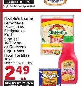 Florida's Natural Lemonade, 59 oz., Refrigerated Kraft Singles, 10.7-12 oz. or Guerrero Riquisimas Flour Tortillas, 10 ct. - Selected varieties
Single Member Price Up To: $4.99

Mix or match on four or more participating items in a single transaction. With Membership where applicable.