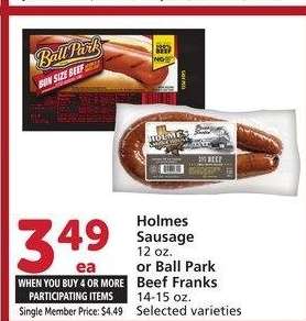 Holmes Sausage 12 oz. or Ball Park Beef Franks 14-15 oz. - Single Member Price: $4.49
Selected varieties
Mix & Match on four or more participating items in a single transaction. With membership where applicable.
