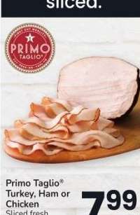 Primo Taglio® Turkey, Ham or Chicken Sliced - fresh in the Deli