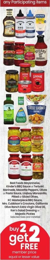 Best Foods Mayonnaise, Kinder's BBQ Sauce or Teriyaki Marinade, Mezzetta Peppers, Olives or Pasta Sauce, Lindsay Manzanilla, Pitted or Sliced Olives, KC Masterpiece BBQ Sauce, Mrs. Cubbison's Croutons, California Olive Ranch Extra Virgin Olive Oil, Ken's - Selected Sizes and Varieties