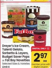 Dreyer's Ice Cream, Talenti Gelato, Sorbetto & Layers, Budget Saver Pops or Fat Boy Novelties - Selected Sizes & Varieties