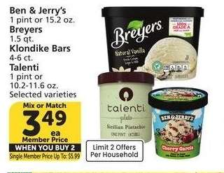 Ben & Jerry's 1 pint or 15.2 oz. Breyers 1.5 qt. Klondike Bars 4-6 ct. Talenti 1 pint or 10.2-11.6 oz. - Selected varieties
Single Member Price Up to $5.99