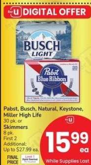 Pabst, Busch, Natural, Keystone, Miller High Life 30 pk. or Skimmers 8 pk.