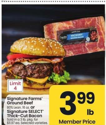 Signature Farms® Ground Beef 80% Lean. 16 oz. or Signature SELECT® Thick-Cut Bacon - Sold in a 3 lb. pkg. for $11.97 ea. Selected varieties.