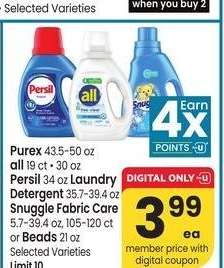 Purex 43.5-50 oz all 19 ct • 30 oz Persil 34 oz Laundry Detergent 35.7-39.4 oz Snuggle Fabric Care 5.7-39.4 oz, 105-120 ct or Beads 21 oz - Selected Varieties