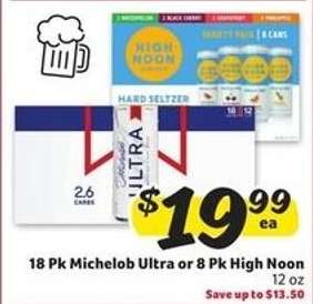 18 Pk Michelob Ultra or 8 Pk High Noon