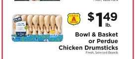 Bowl & Basket or Perdue Chicken Drumsticks