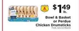 Bowl & Basket or Perdue Chicken Drumsticks
