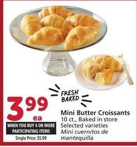 Mini Butter Croissants - 10 ct., Baked in store
Selected varieties
Single Price: $5.99

Mix or match on four or more participating items in a single transaction. With Membership where applicable.