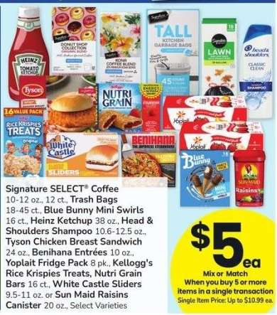 Signature SELECT® Coffee 10-12 oz., 12 ct., Trash Bags 18-45 ct., Blue Bunny Mini Swirls 16 ct., Heinz Ketchup 38 oz., Head & Shoulders Shampoo 10.6-12.5 oz., Tyson Chicken Breast Sandwich 24 oz., Benihana Entrées 10 oz., Yoplait Fridge Pack 8 pk. - Kellogg's Rice Krispies Treats, Nutri Grain Bars 16 ct., White Castle Sliders 9.5-11 oz. or Sun Maid Raisins Canister 20 oz., Select Varieties
Mix or Match
Single Item Price: Up to $10.99 ea.