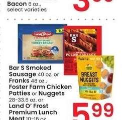 Bar S Smoked Sausage 40 oz. or Franks 48 oz., Foster Farm Chicken Patties or Nuggets 28-33.6 oz. or Land O'Frost Premium Lunch Meat 10-16 oz. - select varieties