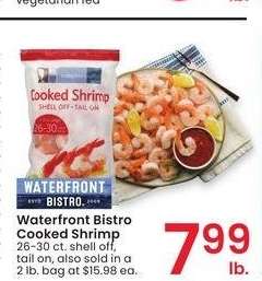 WATERFRONT BISTRO COOKED SHRIMP - 26-30 ct. shell off, tail on, also sold in a 2 lb. bag at $15.98 ea.