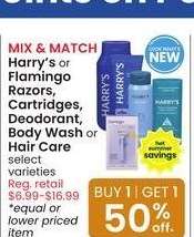 Harry's or Flamingo Razors, Cartridges, Deodorant, Body Wash or Hair Care - Select varieties
MIX & MATCH