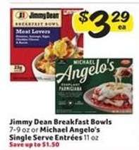Jimmy Dean Breakfast Bowls or Michael Angelo's Single Serve Entrées