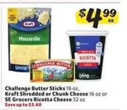 Challenge Butter Sticks / Kraft Shredded or Chunk Cheese / SE Grocers Ricotta Cheese