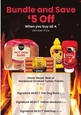 Oscar Mayer Beef or Hardwood Smoked Turkey Franks 15-16 oz. Signature SELECT® Hot Dog Buns 13 oz. Signature SELECT® Yellow Mustard 8 oz. Signature SELECT® Ketchup 20 oz.