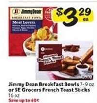 Jimmy Dean Breakfast Bowls or SE Grocers French Toast Sticks