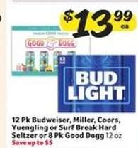 12 Pk Budweiser, Miller, Coors, Yuengling or Surf Break Hard Seltzer or 8 Pk Good Dogg