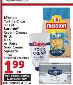 Mission Tortilla Chips 9-11 oz. Lucerne® Cream Cheese Brick 8 oz. or Daisy Sour Cream Squeeze 14 oz. - Selected varieties
Single Member Price Up To: $3.99

Mix or match on four or more participating items in a single transaction. With Membership where applicable