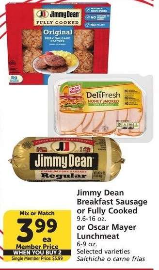 Jimmy Dean Breakfast Sausage or Fully Cooked 9.6-16 oz. or Oscar Mayer Lunchmeat 6-9 oz. - Selected varieties
Mix or Match
Single Member Price: $5.99