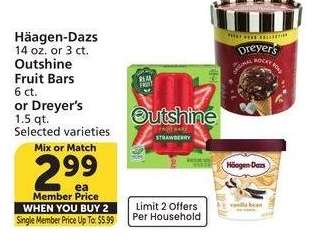 Häagen-Dazs 14 oz. or 3 ct. Outshine Fruit Bars 6 ct. or Dreyer's 1.5 qt. - Single Member Price Up To: $5.99
Selected varieties
Mix or Match