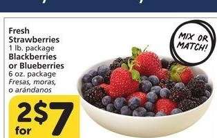 Fresh Strawberries 1 lb. package Blackberries or Blueberries 6 oz. package