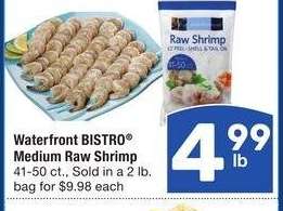 WATERFRONT BISTRO® Medium Raw Shrimp - 41-50 ct., Sold in a 2 lb.
bag for $9.98 each