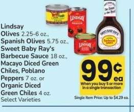 Lindsay Olives 2.25-6 oz., Spanish Olives 5.75 oz., Sweet Baby Ray's Barbecue Sauce 18 oz., Macayo Diced Green Chiles, Poblano Peppers 7 oz. or Organic Diced Green Chiles 4 oz. - Select Varieties
Mix or match on 5 or more items in a single transaction
Single Item Price: Up to $4.29 ea.