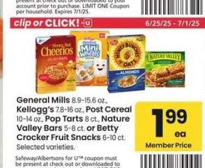 General Mills 8.9-15.6 oz., Kellogg's 7.8-16 oz., Post Cereal 10-14 oz., Pop Tarts 8 ct., Nature Valley Bars 5-8 ct. or Betty Crocker Fruit Snacks 6-10 ct. - Selected varieties.