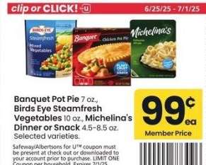 Banquet Pot Pie, 7 oz., Birds Eye Steamfresh Vegetables, 10 oz., Michelina's Dinner or Snack, 4.5-8.5 oz. - Selected varieties.