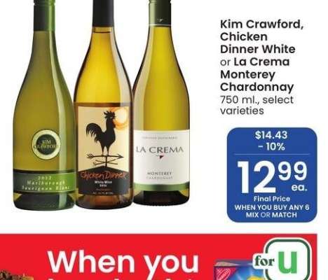 Kim Crawford, Chicken Dinner White or La Crema Monterey Chardonnay - 750 ml., select
varieties
MIX OR MATCH