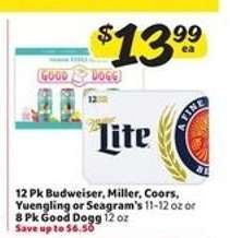 12 Pk Budweiser, Miller, Coors, Yuengling or Seagram's or 8 Pk Good Dogg