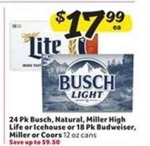 24 Pk Busch, Natural, Miller High Life or Icehouse or 18 Pk Budweiser, Miller or Coors
