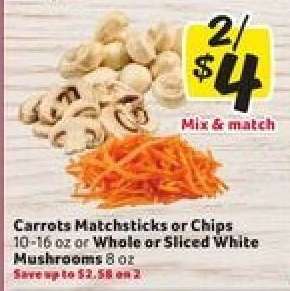Carrots Matchsticks or Chips / Whole or Sliced White Mushrooms