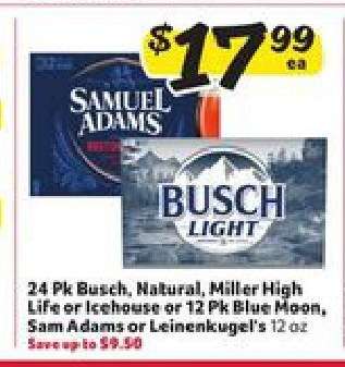 24 Pk Busch, Natural, Miller High Life or Icehouse or 12 Pk Blue Moon, Sam Adams or Leinenkugel's