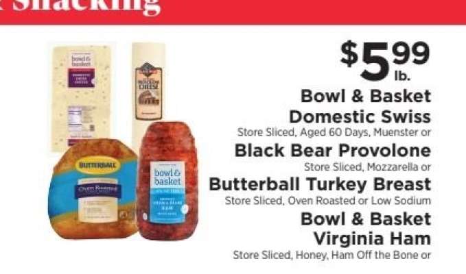 Bowl & Basket Domestic Swiss, Black Bear Provolone, Butterball Turkey Breast, Bowl & Basket Virginia Ham