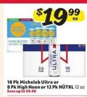 18 Pk Michelob Ultra or 8 Pk High Noon or 12 Pk NÜTRL